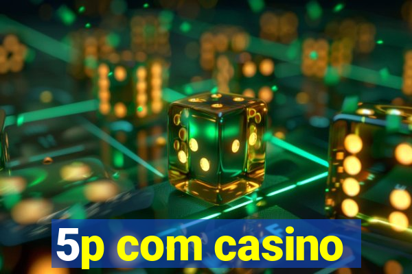 5p com casino